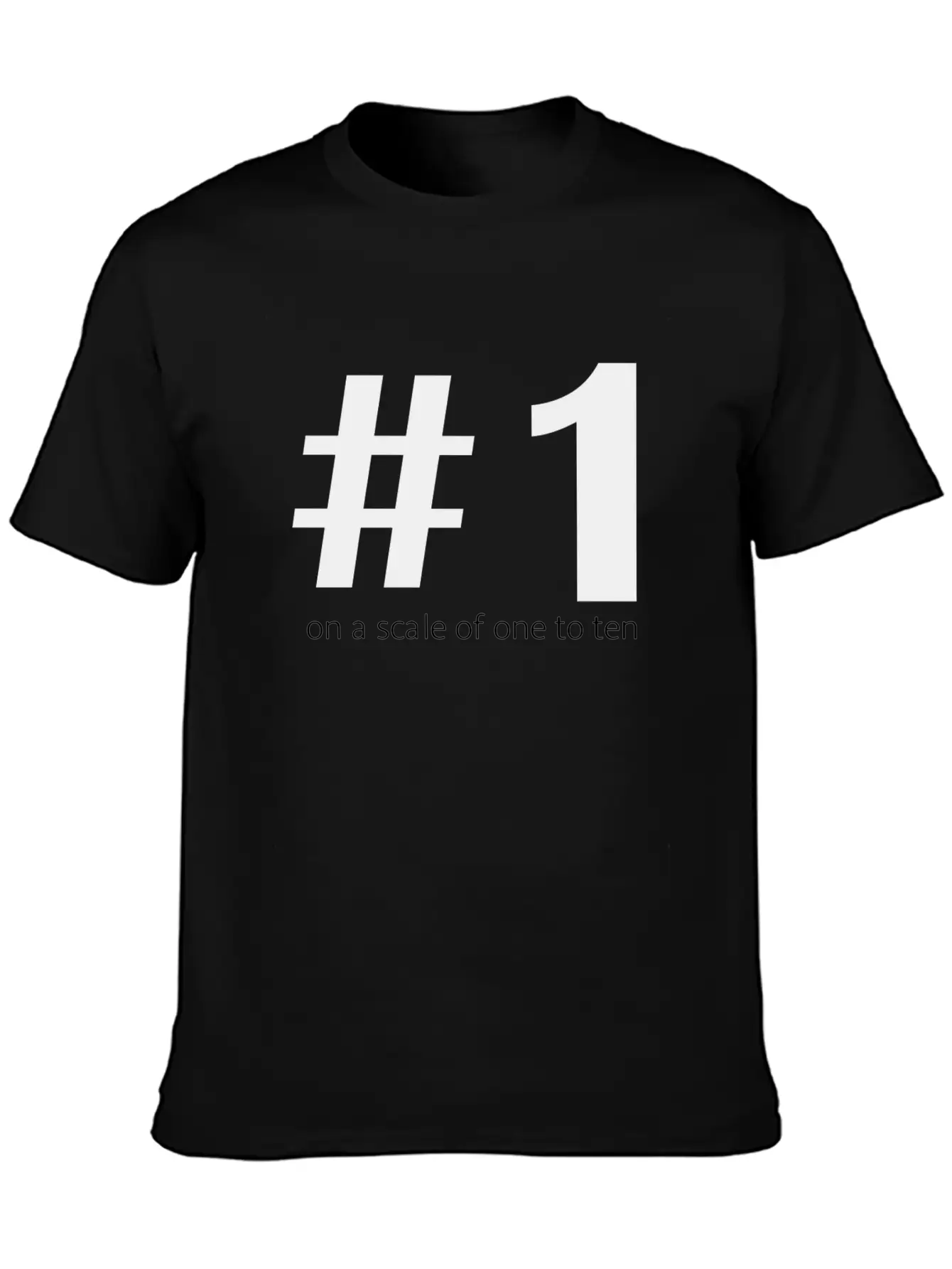 1 On A Scale Of 1 To 10 Unisex Short Sleeve Soft Cotton T-Shirt – Casual Everyday Wear