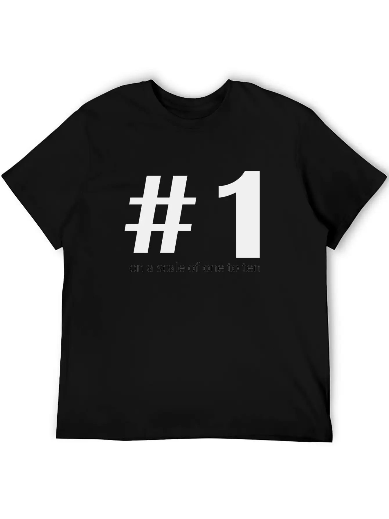 1 On A Scale Of 1 To 10 Unisex Short Sleeve Soft Cotton T-Shirt – Casual Everyday Wear