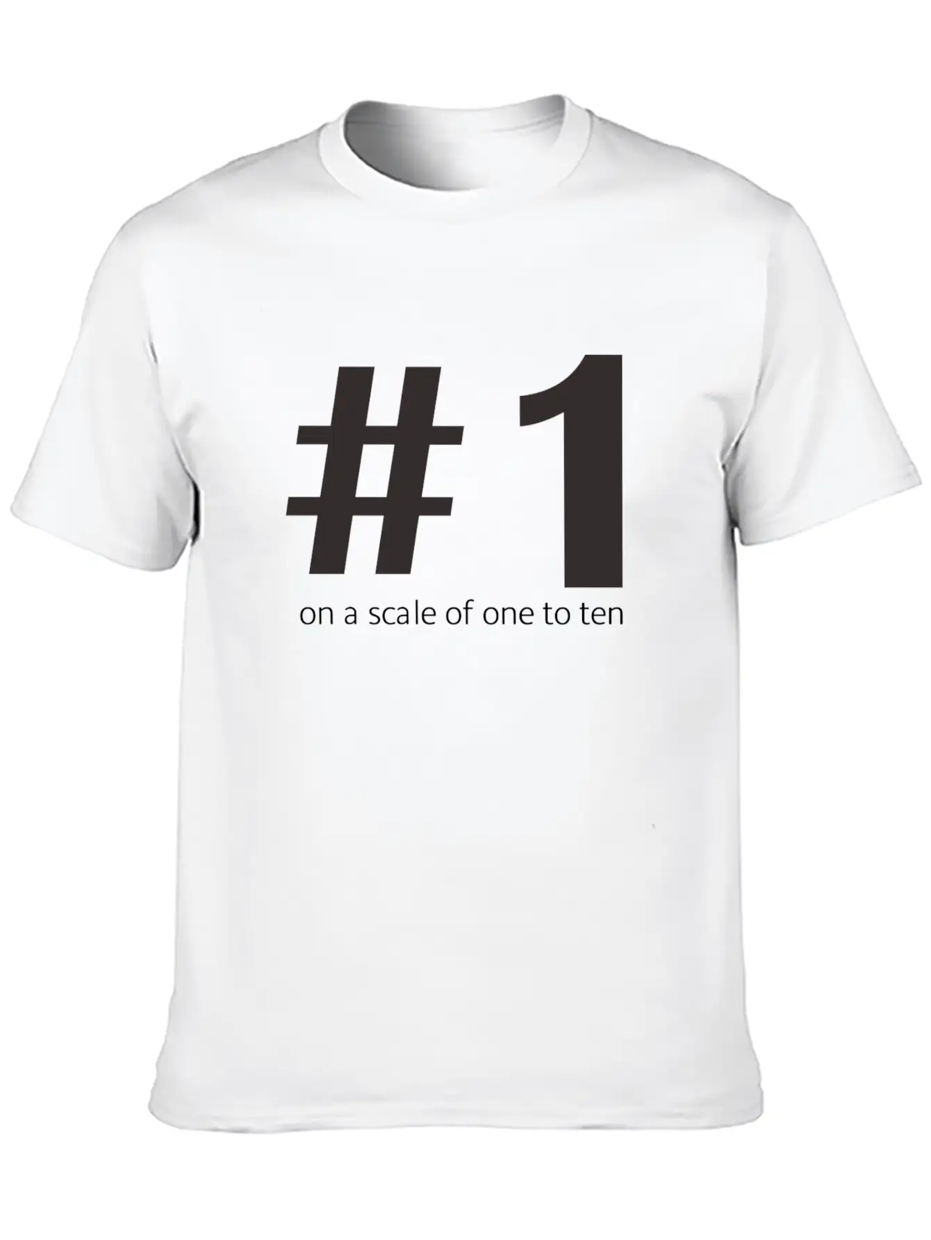 1 On A Scale Of 1 To 10 Unisex Short Sleeve Soft Cotton T-Shirt – Casual Everyday Wear