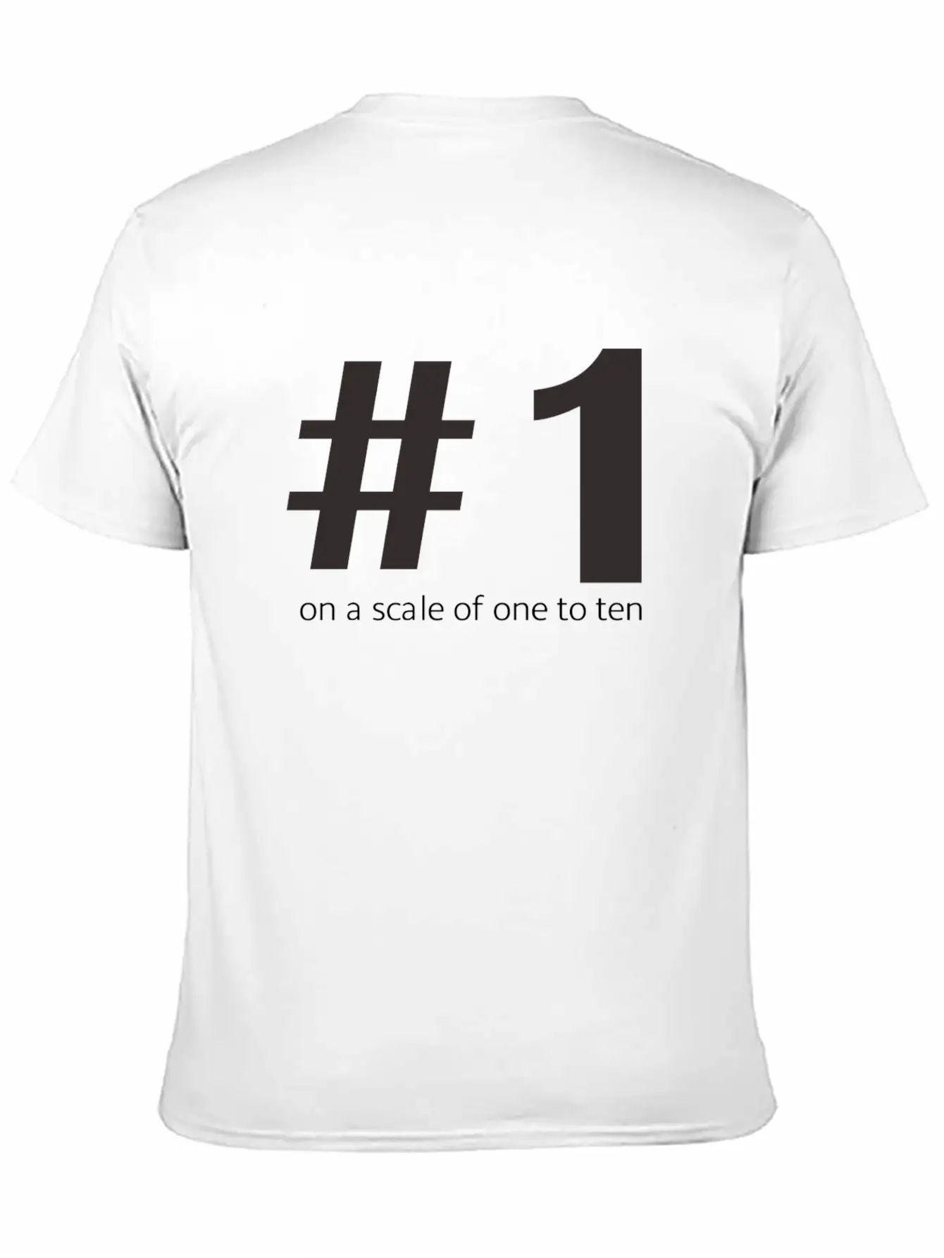1 On A Scale Of 1 To 10 Unisex Short Sleeve Soft Cotton T-Shirt – Casual Everyday Wear
