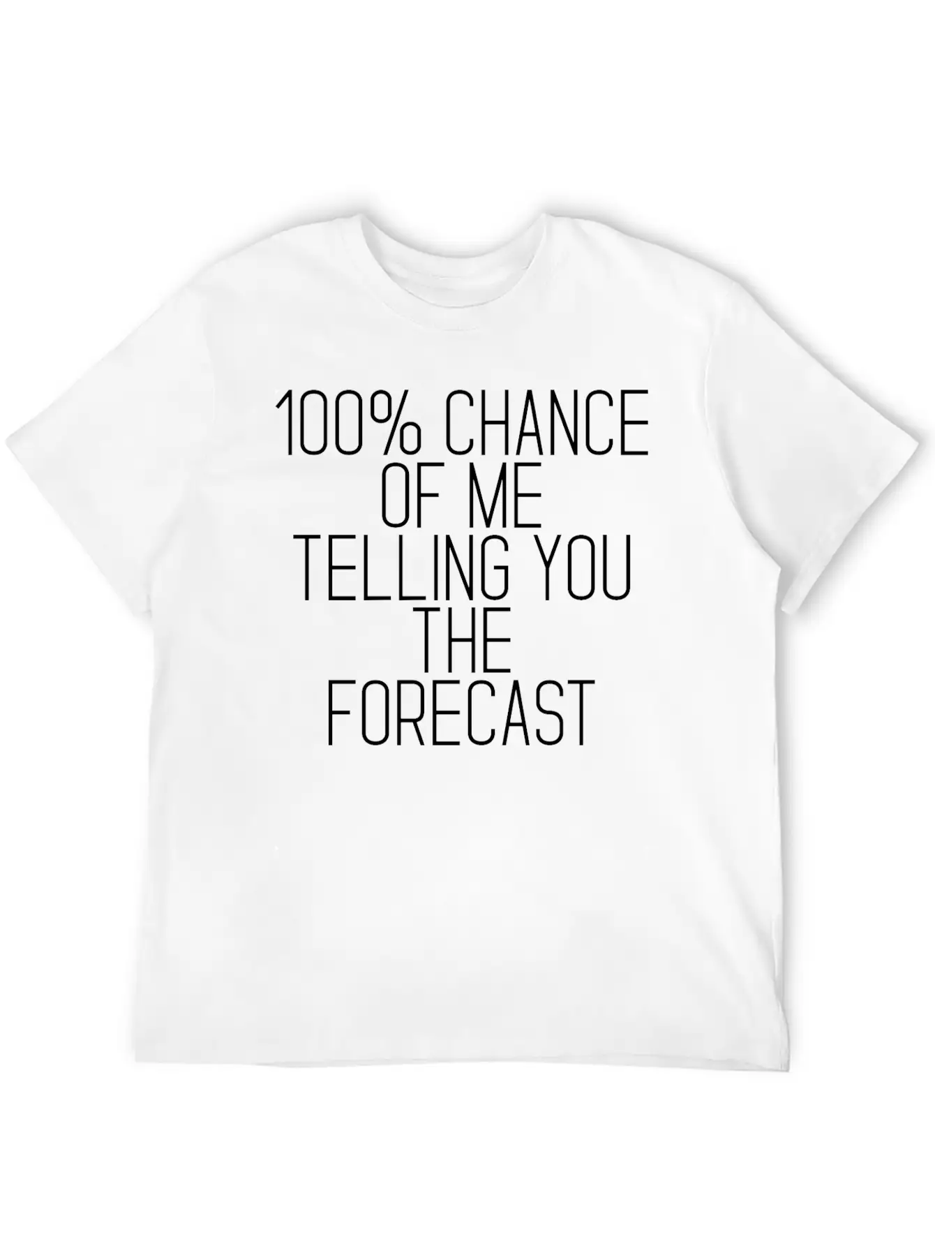 100% Chance Of Me Telling You The Forecast 2 Simple Everyday Graphic Tee – Lightweight Summer Wear