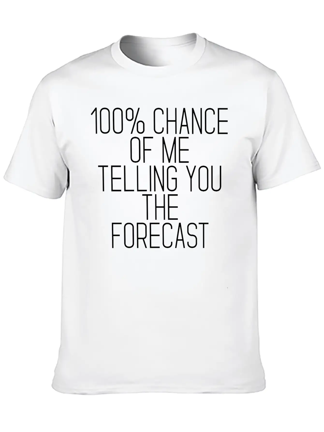 100% Chance Of Me Telling You The Forecast 2 Simple Everyday Graphic Tee – Lightweight Summer Wear