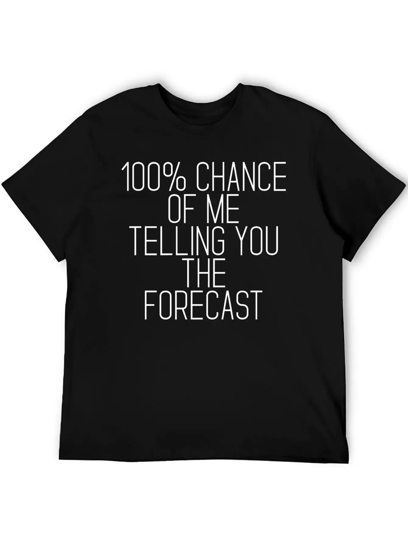 100% Chance Of Me Telling You The Forecast 2 Simple Everyday Graphic Tee – Lightweight Summer Wear