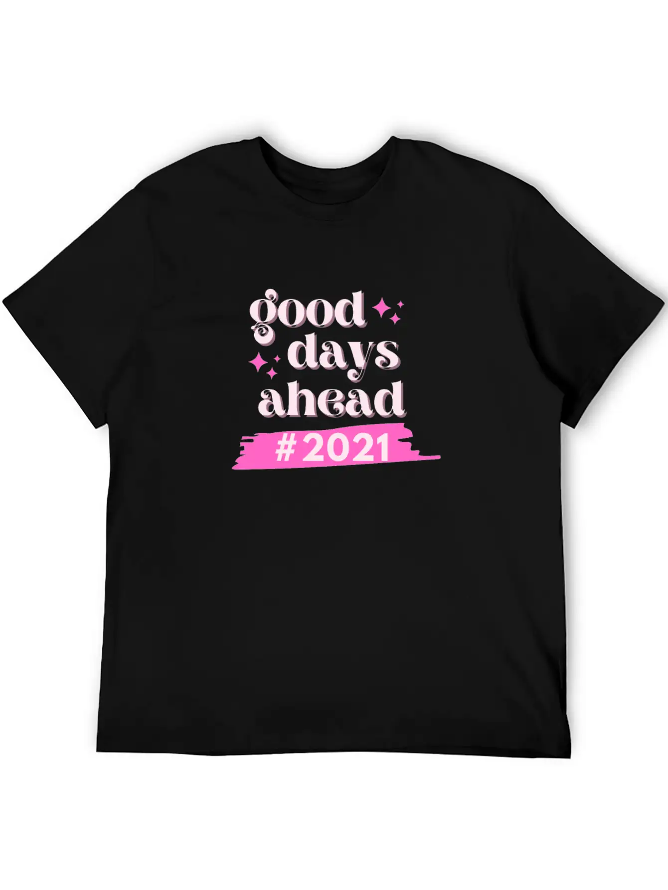 #2021 Good Days Ahead Since We Stay Positive Casual Graphic T-Shirt – Simple And Comfortable Daily Wear