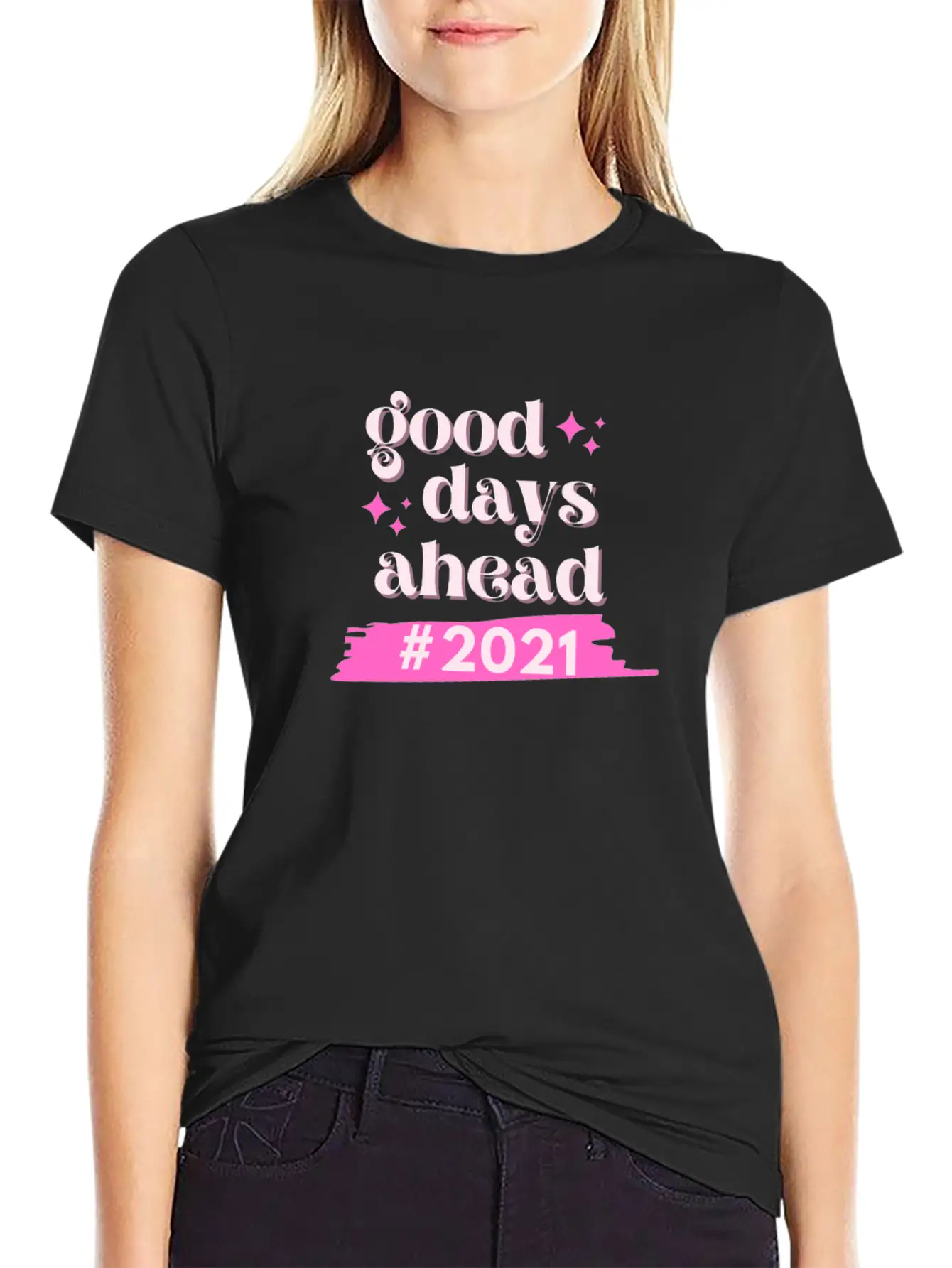 #2021 Good Days Ahead Since We Stay Positive Casual Graphic T-Shirt – Simple And Comfortable Daily Wear