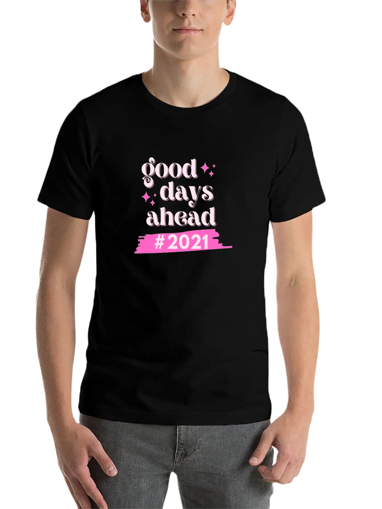 #2021 Good Days Ahead Since We Stay Positive Casual Graphic T-Shirt – Simple And Comfortable Daily Wear