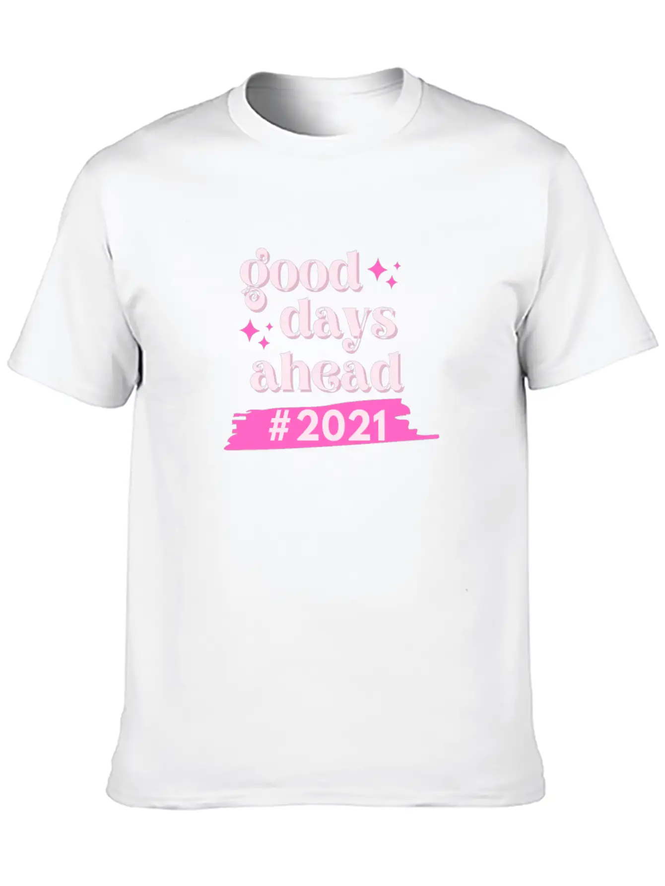 #2021 Good Days Ahead Since We Stay Positive Casual Graphic T-Shirt – Simple And Comfortable Daily Wear