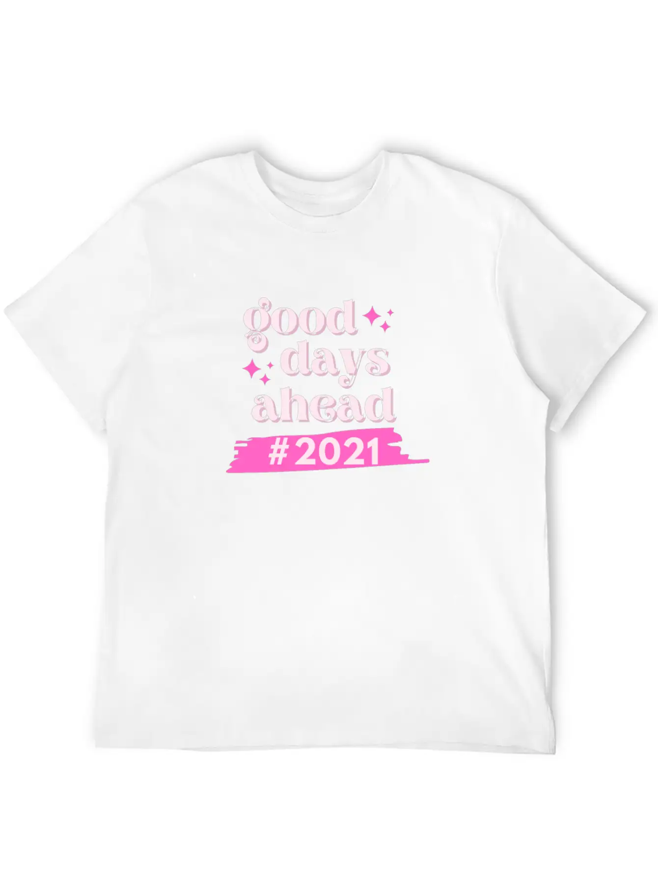 #2021 Good Days Ahead Since We Stay Positive Casual Graphic T-Shirt – Simple And Comfortable Daily Wear