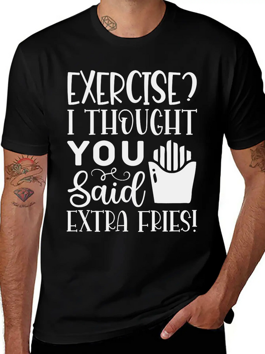 34 Exercise I Thought You Said Extra Fries Classic Fit Graphic Tee For Daily Comfort – Unisex Cotton Shirt