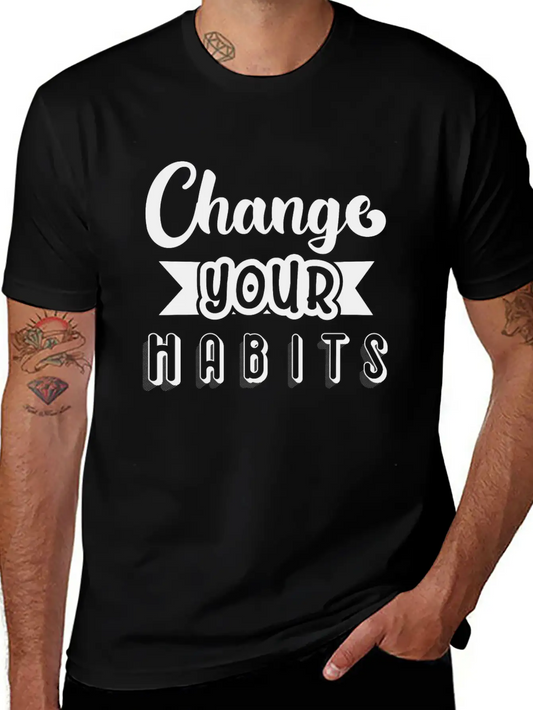 6296 Change Your HabitsChange Your Habits Unisex Short Sleeve Soft Cotton T-Shirt – Casual Everyday Wear