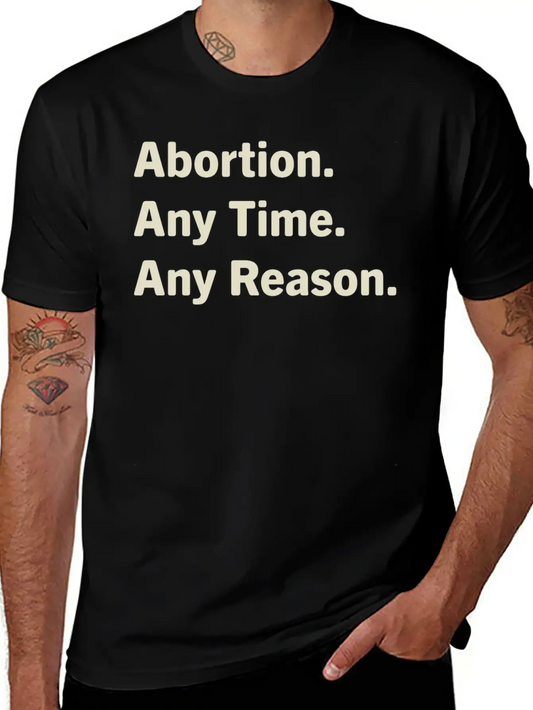 Abortion Any Time Any Reason Unisex Short Sleeve Soft Cotton T-Shirt – Casual Everyday Wear