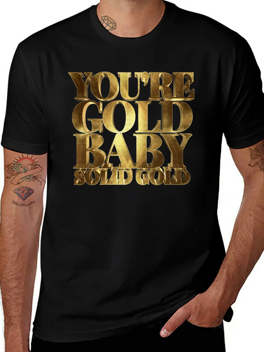 You Are Gold Baby, Solid Gold Lightweight Cotton T-Shirt – Daily Comfort Graphic Shirt