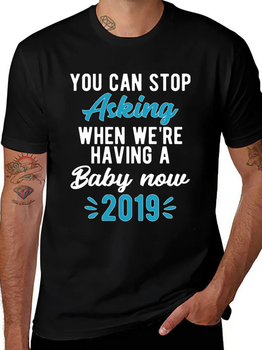You Can Stop Asking! 2019 Pregnancy Announcement Simple Everyday Graphic Tee – Lightweight Summer Wear