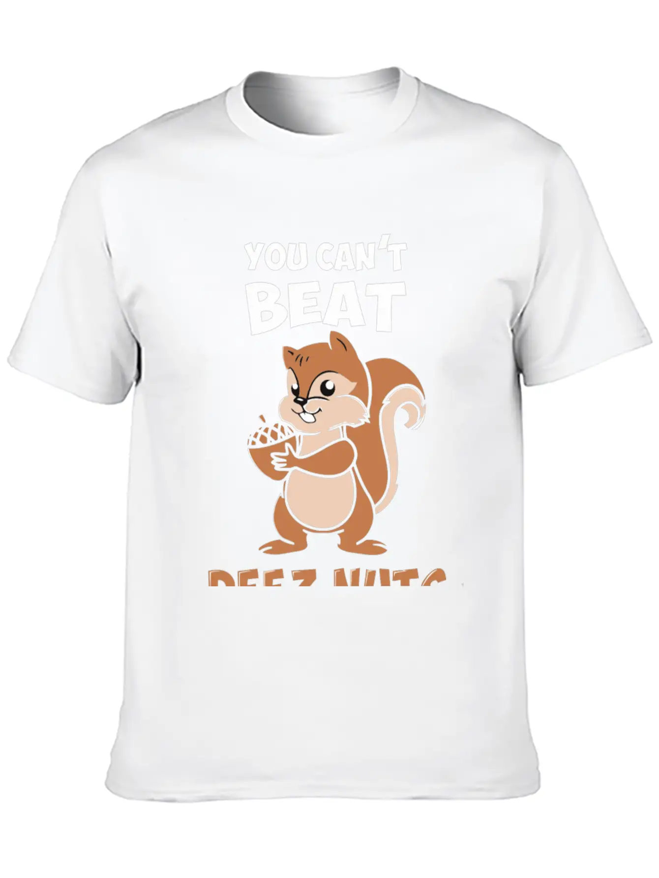 You Can't Beat Deez Nuts Unisex Short Sleeve Soft Cotton T-Shirt – Casual Everyday Wear