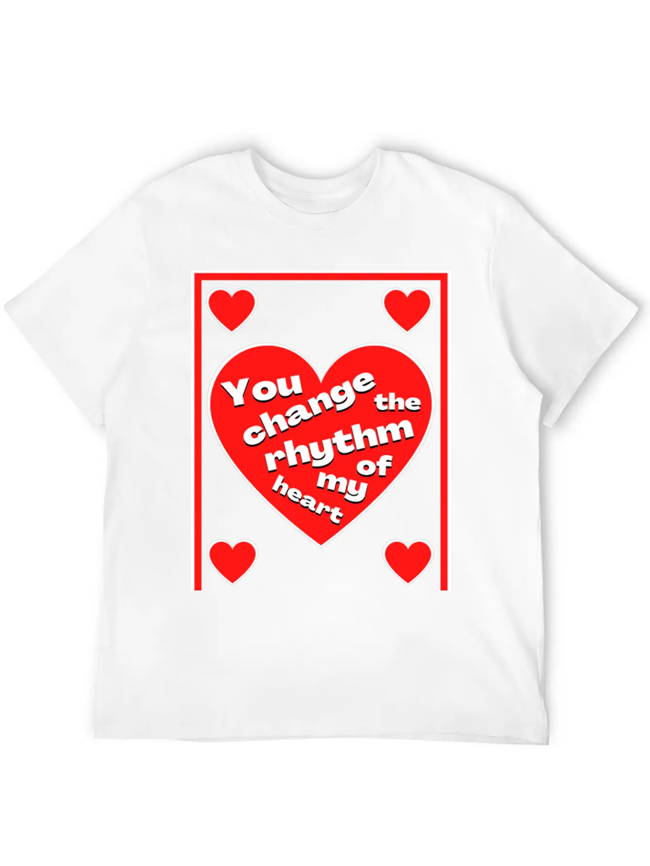You Change The Rhythm Of My Heart With White Text Breathable Soft Cotton T-Shirt – Timeless Casual Look