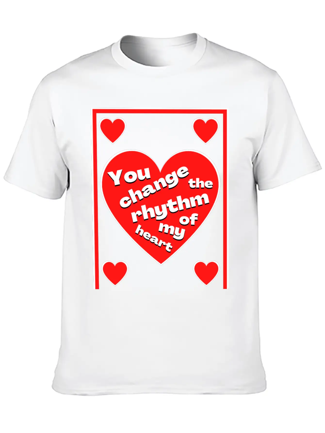 You Change The Rhythm Of My Heart With White Text Breathable Soft Cotton T-Shirt – Timeless Casual Look