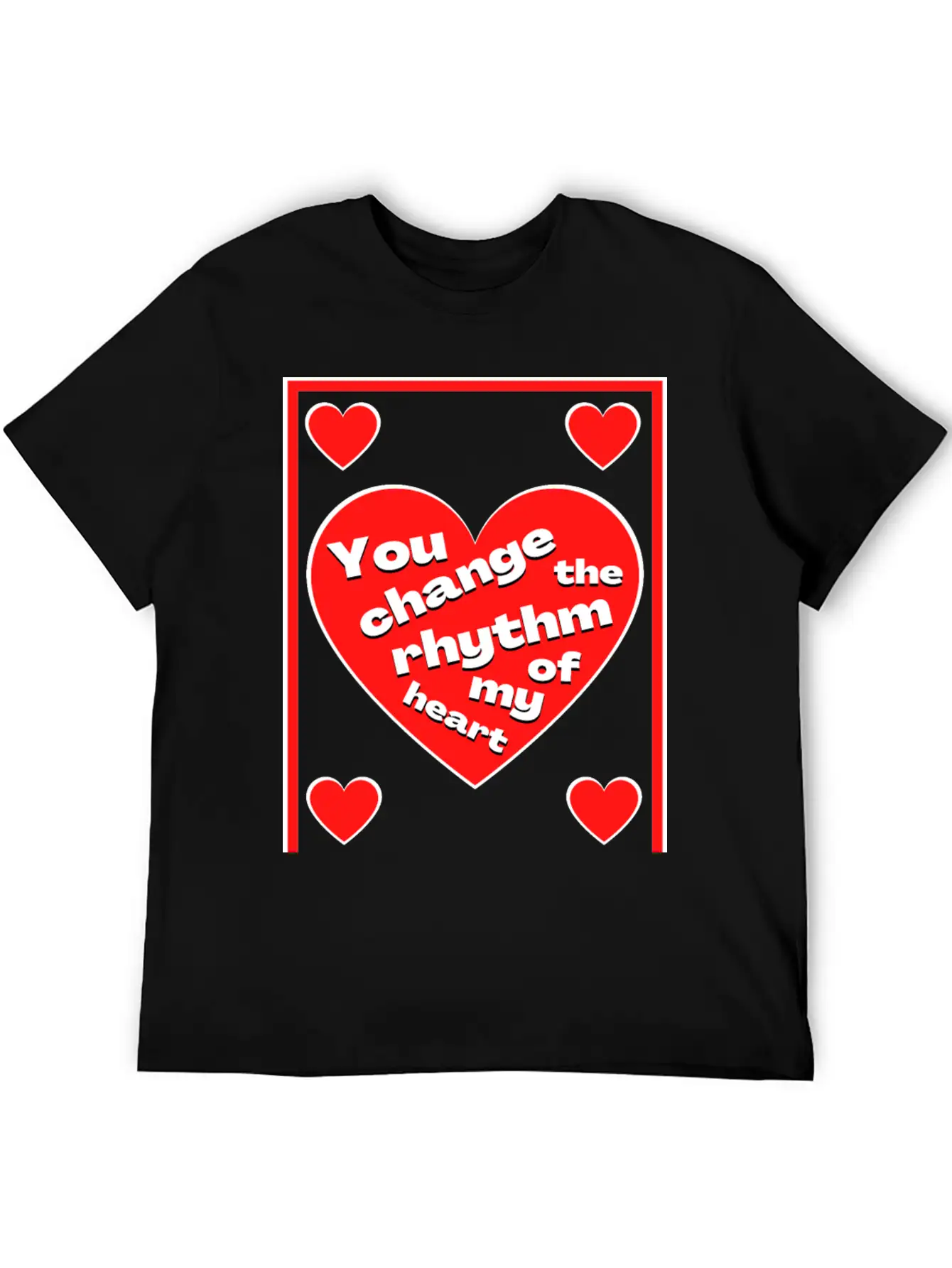 You Change The Rhythm Of My Heart With White Text Breathable Soft Cotton T-Shirt – Timeless Casual Look