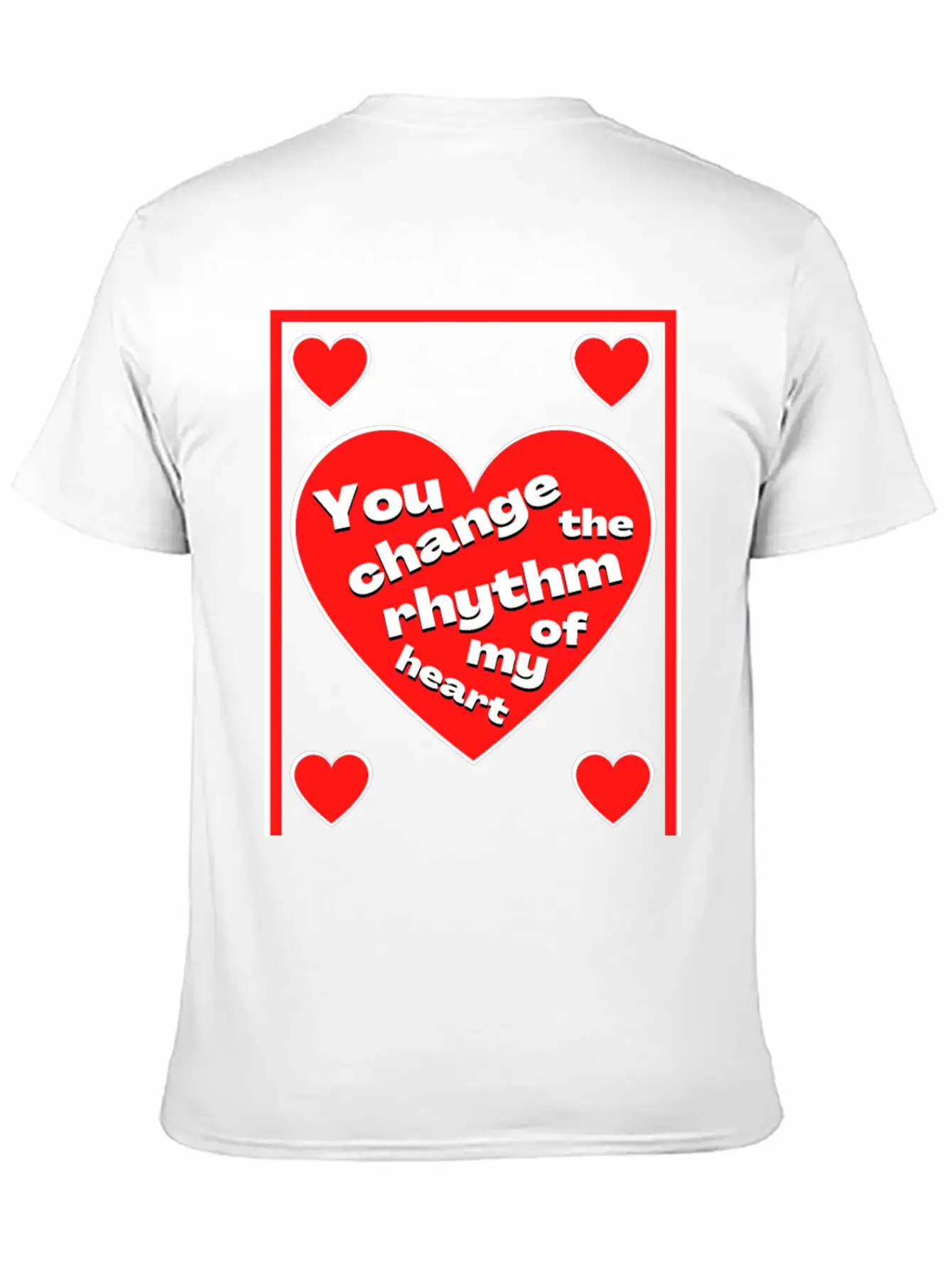 You Change The Rhythm Of My Heart With White Text Breathable Soft Cotton T-Shirt – Timeless Casual Look