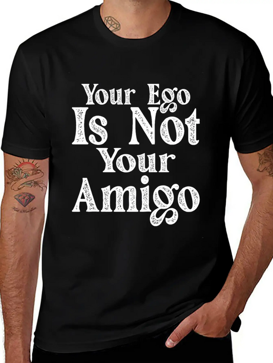 Your Ego Is Not Your Amigo 17 Essential Unisex Summer Tee – Soft Cotton Casual Fit