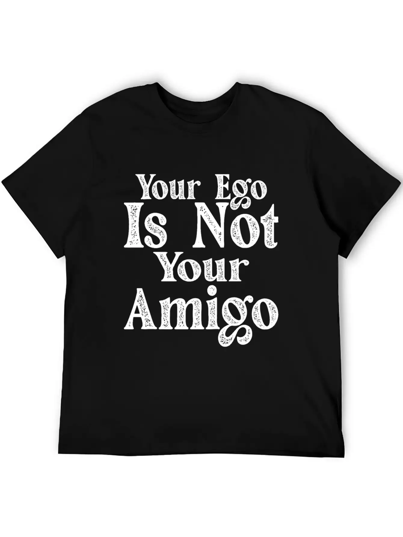 Your Ego Is Not Your Amigo 17 Essential Unisex Summer Tee – Soft Cotton Casual Fit