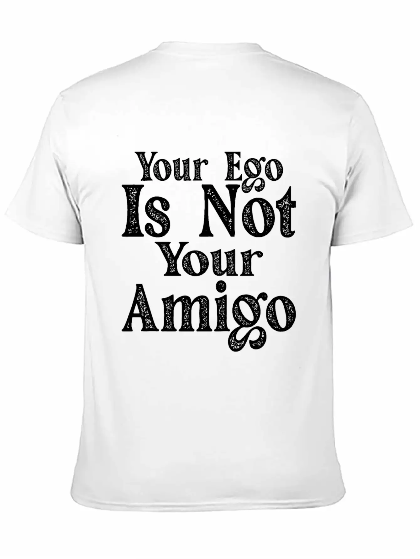 Your Ego Is Not Your Amigo 17 Essential Unisex Summer Tee – Soft Cotton Casual Fit