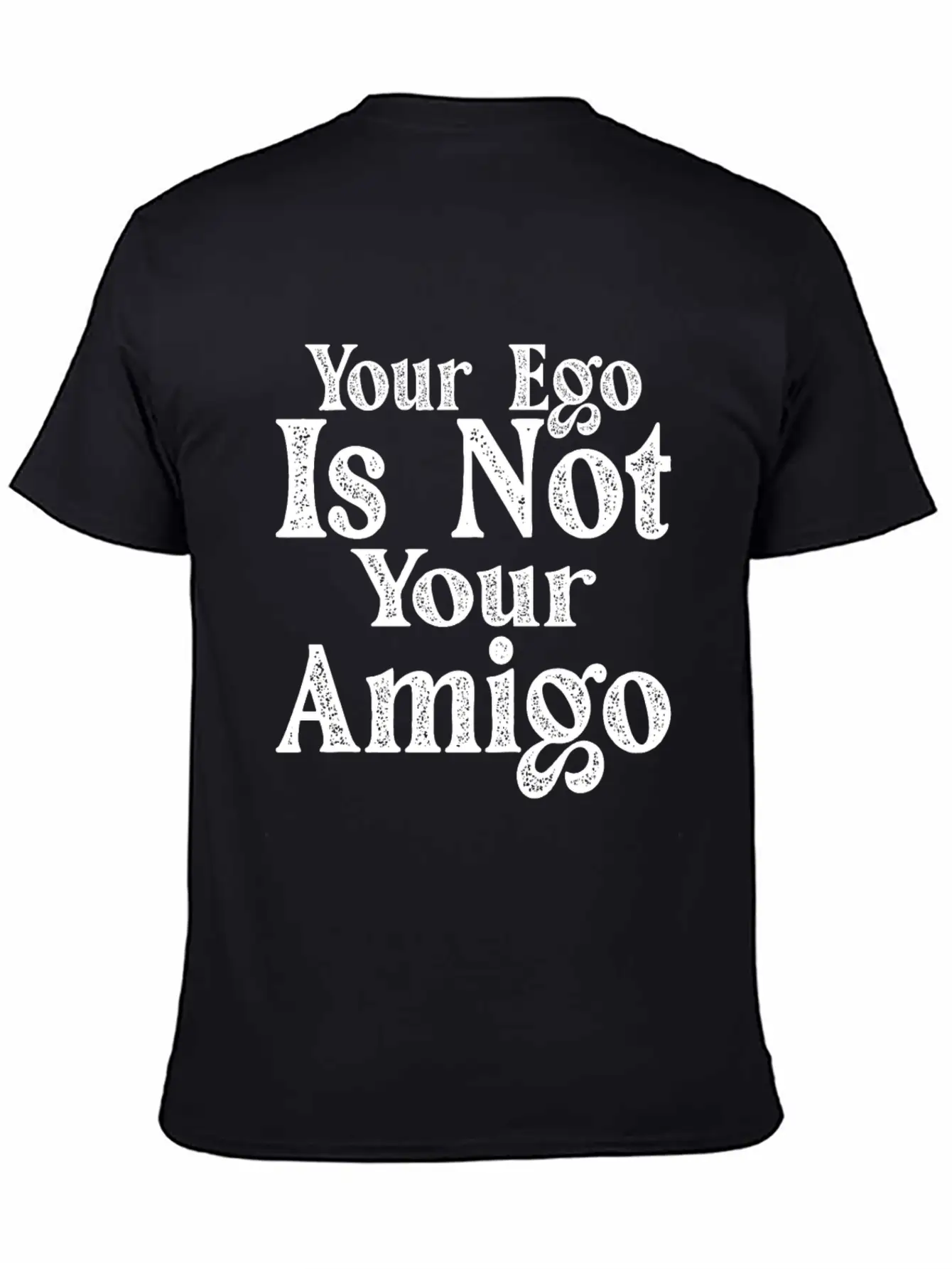 Your Ego Is Not Your Amigo 17 Essential Unisex Summer Tee – Soft Cotton Casual Fit