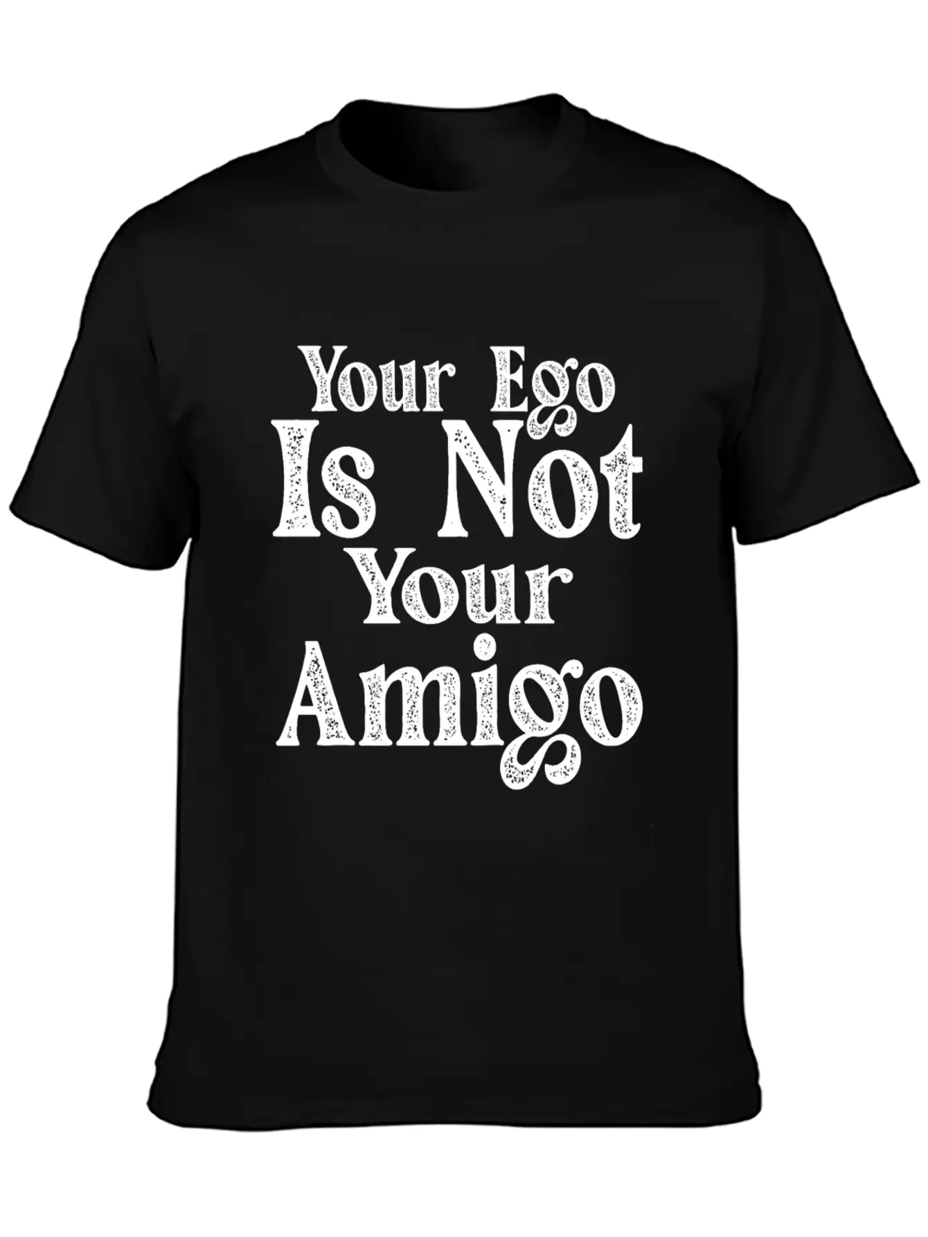 Your Ego Is Not Your Amigo 17 Essential Unisex Summer Tee – Soft Cotton Casual Fit