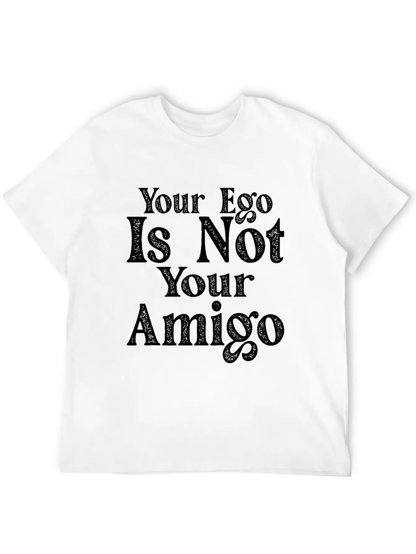 Your Ego Is Not Your Amigo 17 Essential Unisex Summer Tee – Soft Cotton Casual Fit