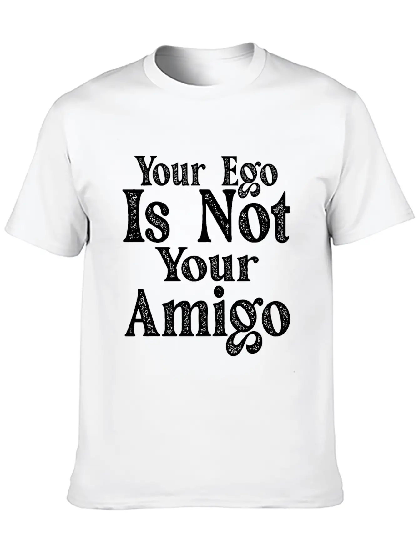 Your Ego Is Not Your Amigo 17 Essential Unisex Summer Tee – Soft Cotton Casual Fit