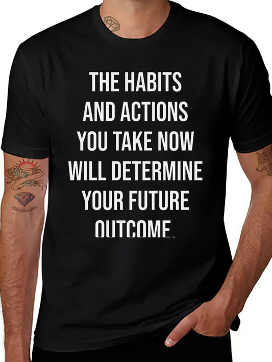 Your Habits And Actions Determine Future Outcome Unisex Cotton Tee – Relaxed Fit For Any Occasion